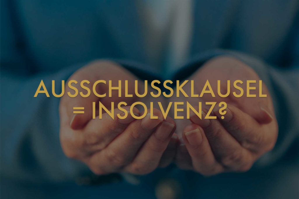 Ausschlussklausel gleich Insolvenz